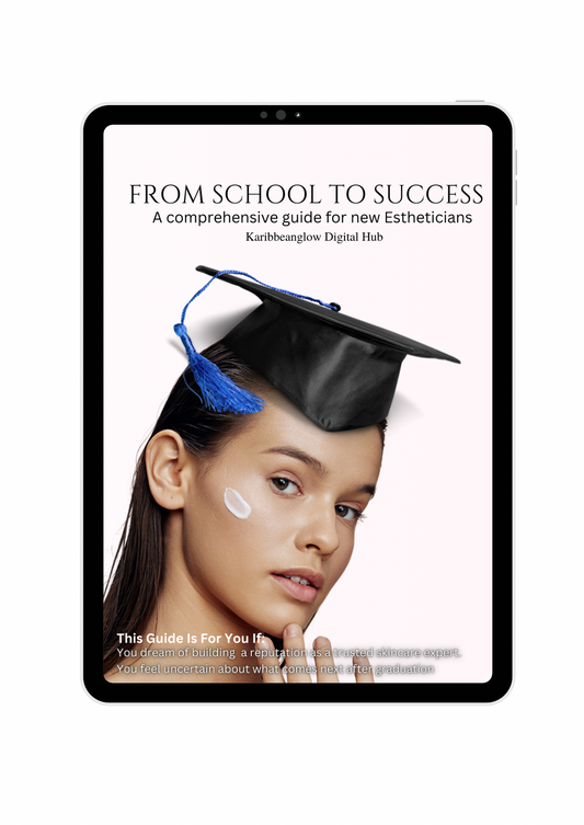 FROM SCHOOL TO SUCCESS-A comprehensive guide for new Estheticians